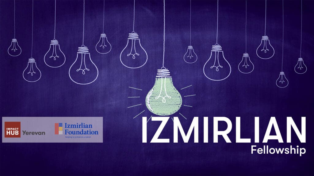 Izmirlian Foundation Fellowship with Impact Hub Yerevan